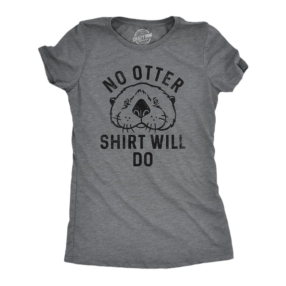 Womens No Otter Shirt Will Do T Shirt Funny Sea Otter Joke Tee for Ladies Womens Graphic Tees