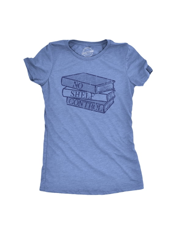 Womens No Shelf Control T Shirt Funny Nerdy Book Lovers Reading Bookshelf Joke Tee for Ladies Womens Graphic Tees