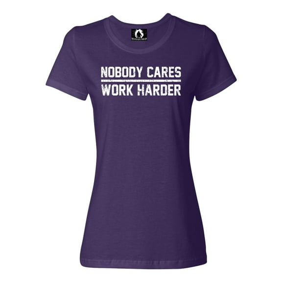 Womens Nobody Cares Work Harder T-Shirt