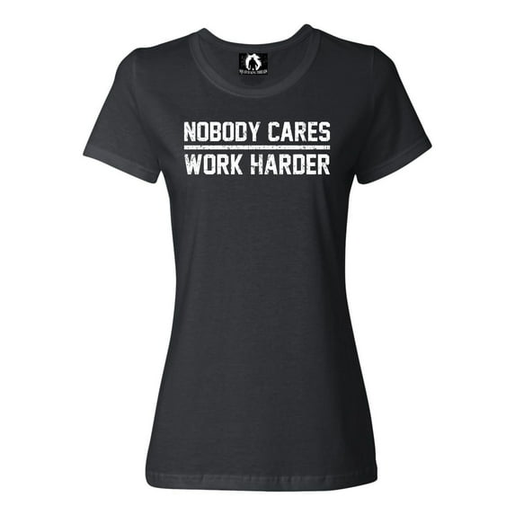 Womens Nobody Cares Work Harder T-Shirt