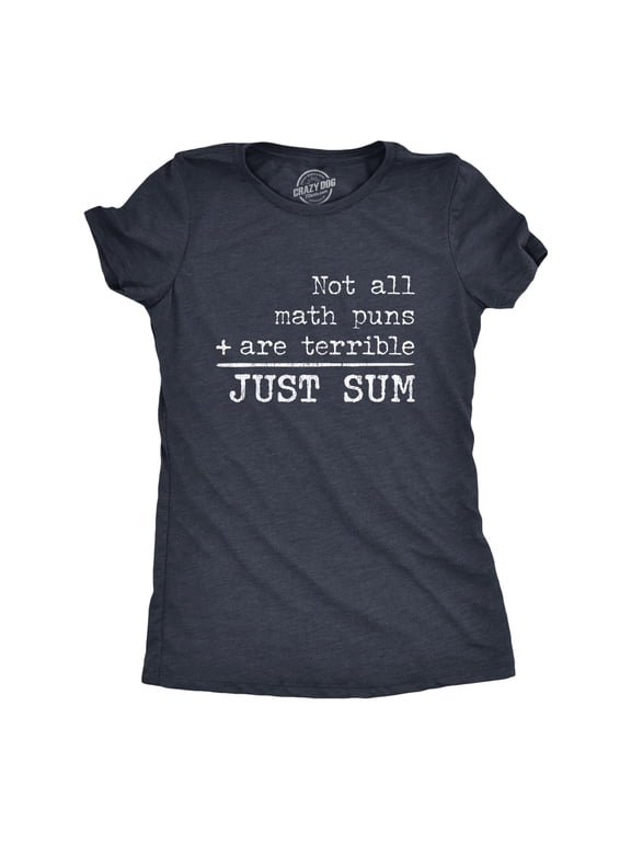 Womens Not All Math Puns Are Terrible Just Sum T Shirt Funny Nerdy Joke Graphic Tee for Teacher Womens Graphic Tees