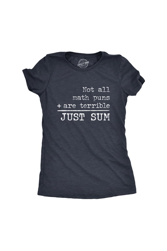 Womens Not All Math Puns Are Terrible Just Sum T Shirt Funny Nerdy Joke Graphic Tee for Teacher Womens Graphic Tees