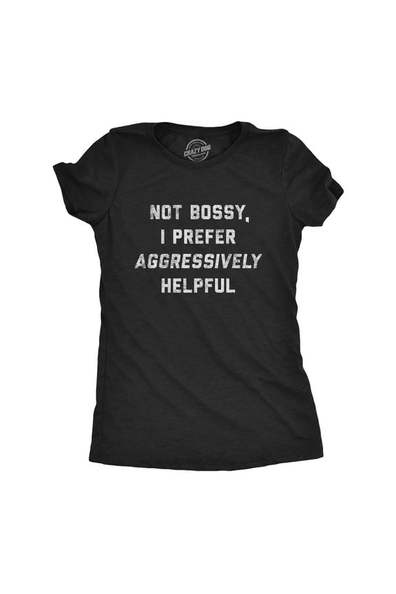 Womens Not Bossy I Prefer Aggressively Helpful T Shirt Funny Sarcastic Rude Novelty Graphic Tee Womens Graphic Tees