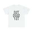thumbnail image 1 of Womens Not Dead Yet - Funny Cool Still Alive Quote Tshirt, 1 of 1