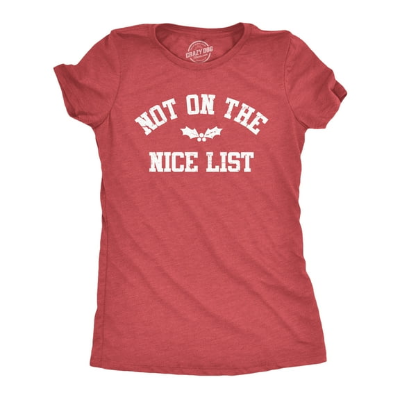 Womens Not On The Nice List T Shirt Funny Xmas Party Santas Naughty List Joke Tee for Ladies Womens Graphic Tees