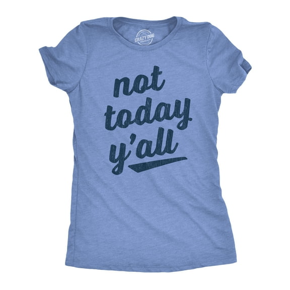 Womens Not Today Y'all T Shirt Funny Southern Accent Bad Day Sarcastic Graphic Texas Tee Womens Graphic Tees