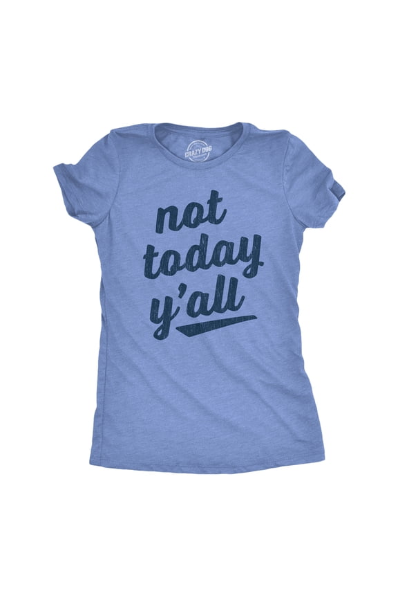 Womens Not Today Y'all T Shirt Funny Southern Accent Bad Day Sarcastic Graphic Texas Tee Womens Graphic Tees