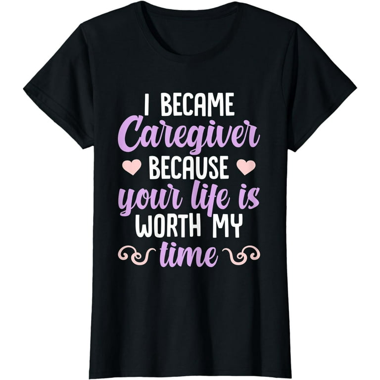I Became A Nurse Because Your Life Is Worth My Time Tshirt I Became A Nurse Because Your Life Is Worth My Time Tshirt