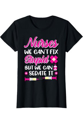 Womens Nurses We Cant Fix Stupid But We Can Sedate It Nurse T Shirt