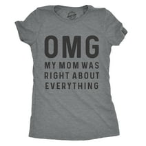 Womens OMG My Mom Was Right About Everything Tshirt Funny Mothers Day Tee Womens Graphic Tees