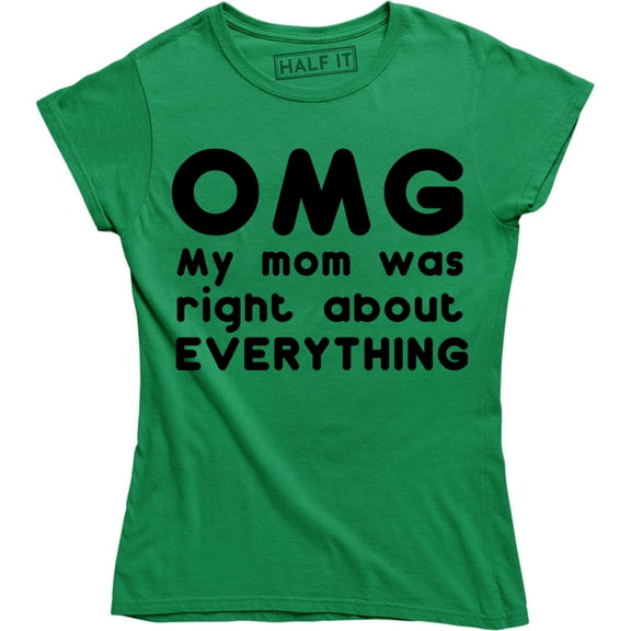 Womens OMG My Mom was Right About Everything Funny Mothers Day T-Shirt
