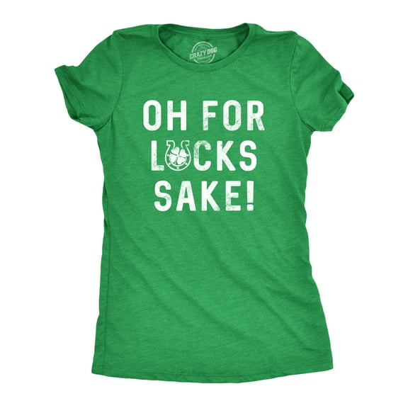 Womens Oh for Lucks Sake T Shirt Funny Shamrock Clover Cool Saint Patricks Day Womens Graphic Tees