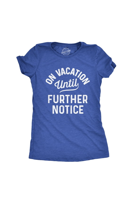 Womens On Vacation Until Further Notice T Shirt Funny Summer Holiday Tee Womens Graphic Tees