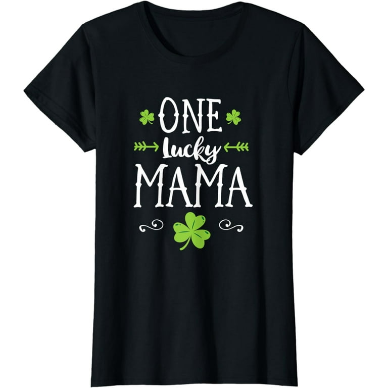 Womens One Lucky Mama St Patricks Day Irish Gift For Mom Shamrock T-Shirt Womens One Lucky Mama St Patricks Day Irish Gift For Mom Shamrock T-Shirt