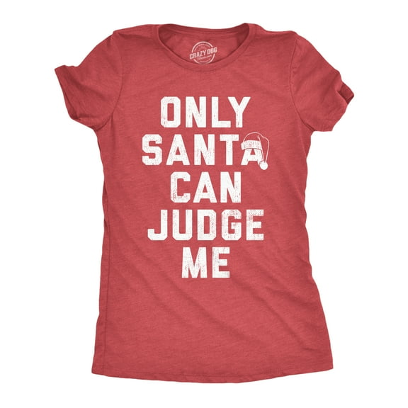 Womens Only Santa Can Judge Me T Shirt Funny Xmas Party Joke Tee for Ladies Womens Graphic Tees