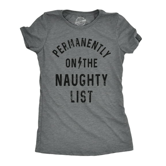 Womens Permanently On The Naughty List Funny Xmas Bad Behavior Santa Joke Tee for Ladies Womens Graphic Tees