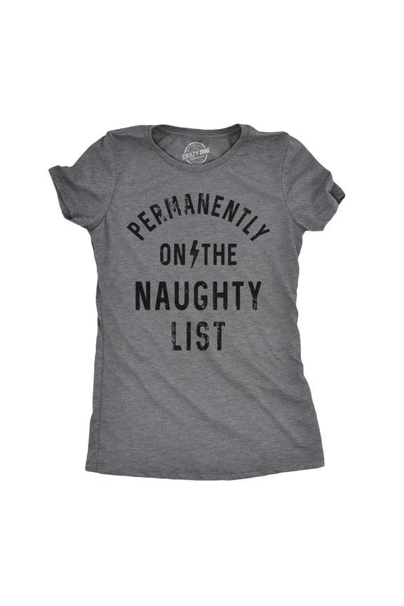 Womens Permanently On The Naughty List Funny Xmas Bad Behavior Santa Joke Tee for Ladies Womens Graphic Tees