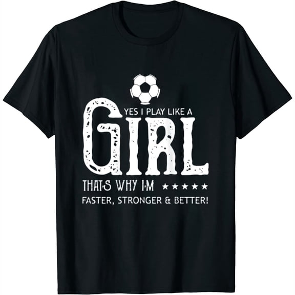 Womens Play Like A Girl Faster Stronger & Better Soccer T Shirt Black Medium