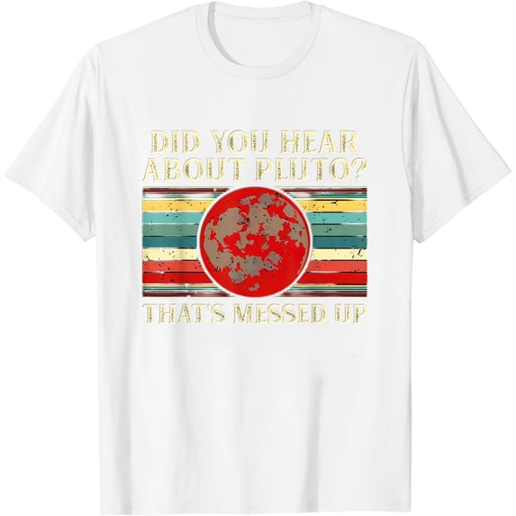 Womens Pluto Gifts Did You Hear About Pluto Funny Planet Science T-Shirt White Medium