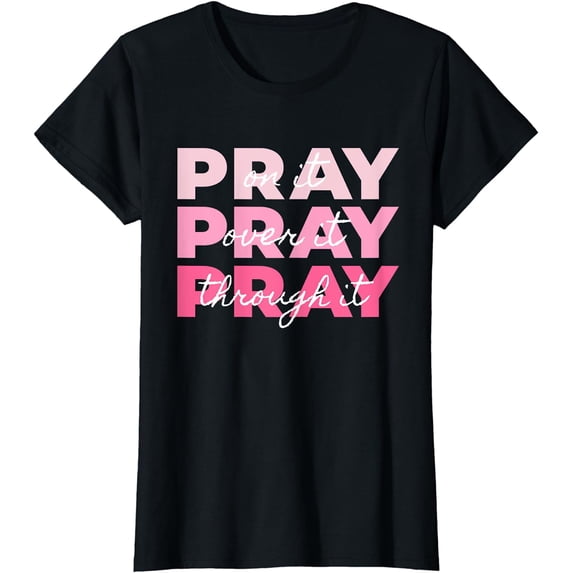 Womens Pray Pray Pray | Pray On it Pray Over it Pray Through it T-Shirt