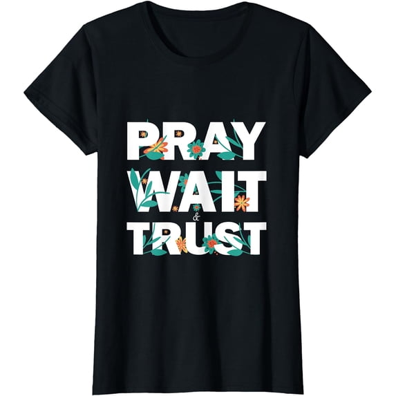 Womens Pray Wait Trust Hope believe and have faith Bible Jesus T-Shirt