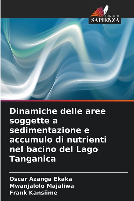 Dinamiche delle aree soggette a sedimentazione e accumulo di nutrienti nel bacino del Lago Tanganica, (Paperback)