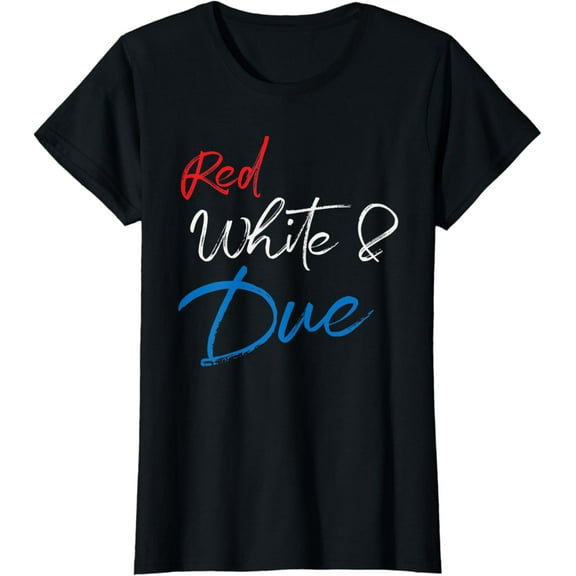 Womens Red White And Due - Funny Pregnancy Announcement T-Shirt
