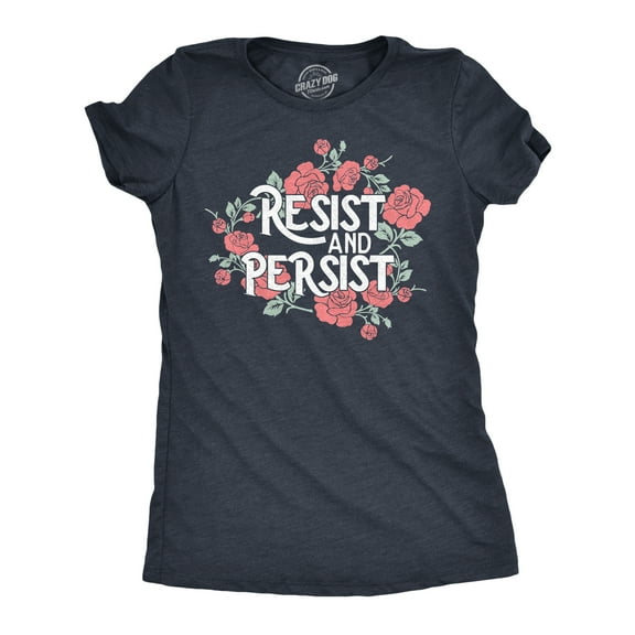 Womens Resist and Persist T Shirt Funny Awesome Motivating Empowering Flower Tee for Ladies Womens Graphic Tees