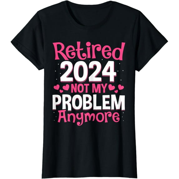 Womens Retired 2024 Not My Problem Anymore Teacher Retirement Gifts T-Shirt