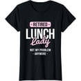thumbnail image 1 of Womens Retired Not My Problem Cafeteria Lady Lunch Lady T-Shirt, 1 of 4