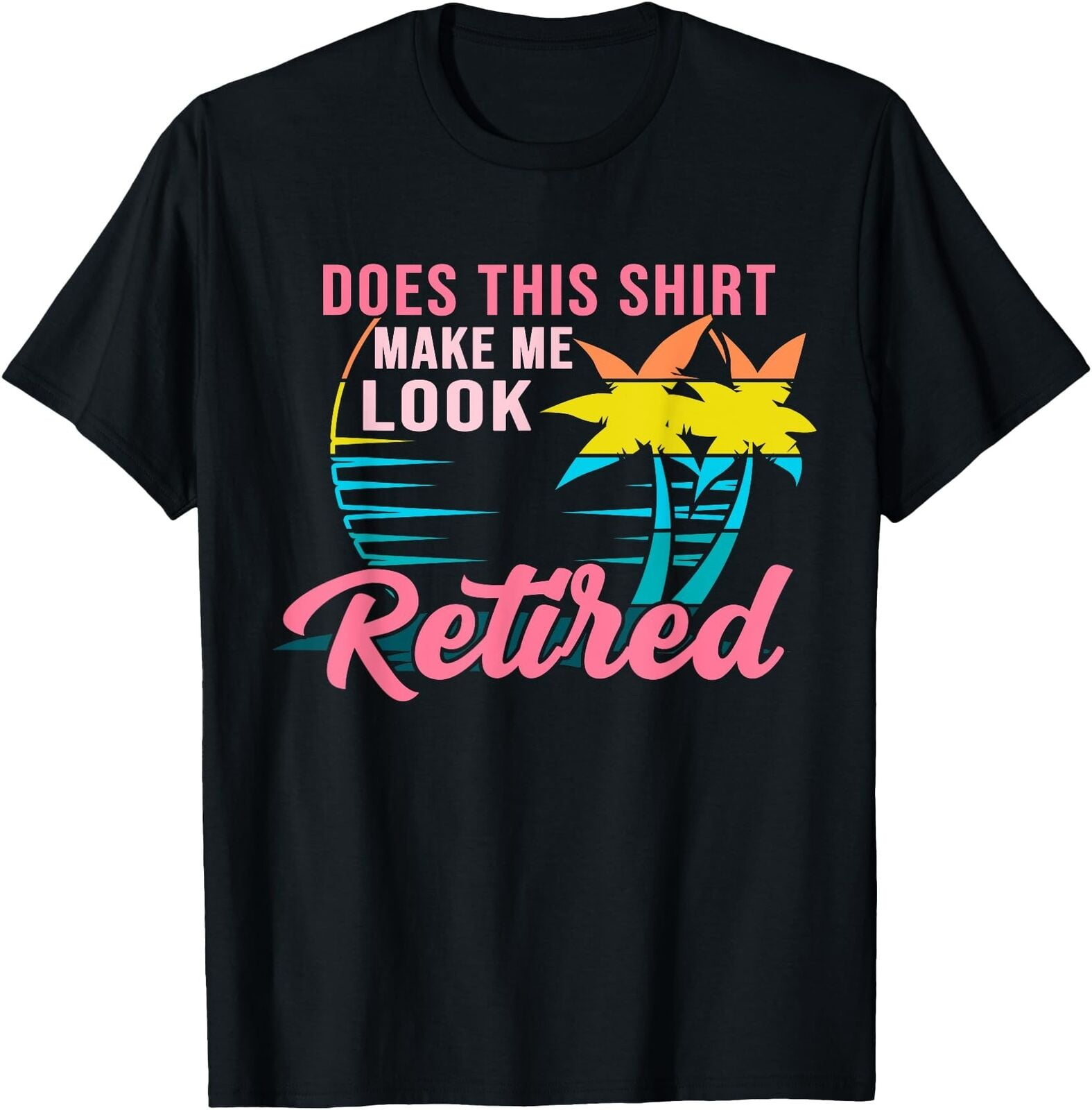 Womens Retirement Does This Shirt Make Me Look Retired TShirt