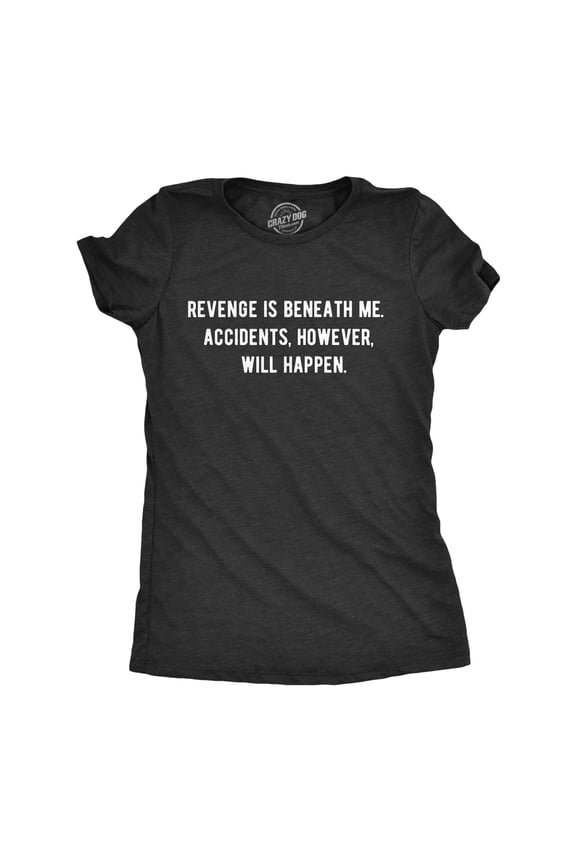 Womens Revenge Is Beneath Me Accidents However Will Happen T Shirt Funny Sarcastic Graphic Tee Womens Graphic Tees