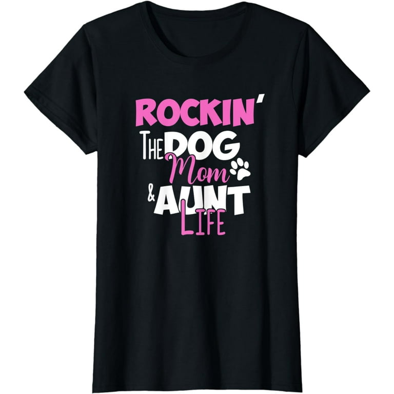 Womens Rockin' The Dog Mom & Aunt Life Shirt Auntie Gift T-Shirt Womens Rockin' The Dog Mom & Aunt Life Shirt Auntie Gift T-Shirt