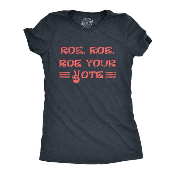 Womens Roe Roe Roe Your Vote T Shirt Awesome Womens Rights Row V Wade Graphic Tee for Ladies Womens Graphic Tees