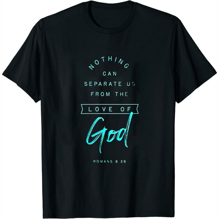 Nothing Can Separate Us From Gods Love Verse Women T Shirt Nothing Can Separate Us From Gods Love Verse Women T Shirt