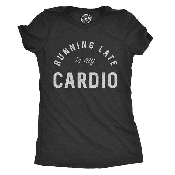 Womens Running Late Is My Cardio T shirt Funny Fitness Workout Sarcastic Gym Tee Womens Graphic Tees