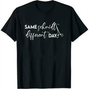 Womens Same Schnidt Different Day Shirt, Surgical Tech, Scrub Tech T-Shirt Black Small