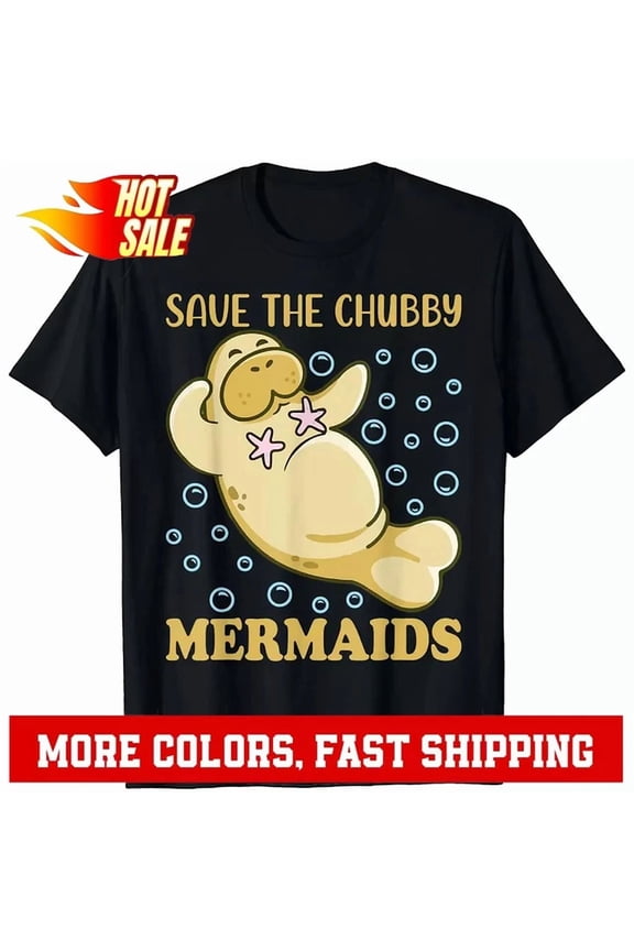 Womens Save The Chubby Mermaids Manatees Lovers Tee Protect Animal Cute T-Shirt Unisex S-5XL Hot Trending Shirt, Vintage Birthday Gift