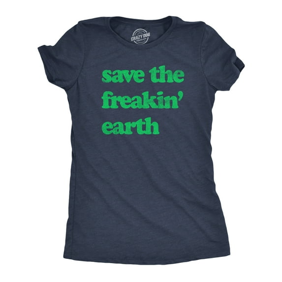 Womens Save The Freakin Earth T Shirt Awesome Mother Nature Earth Day Lovers Tee for Ladies Womens Graphic Tees
