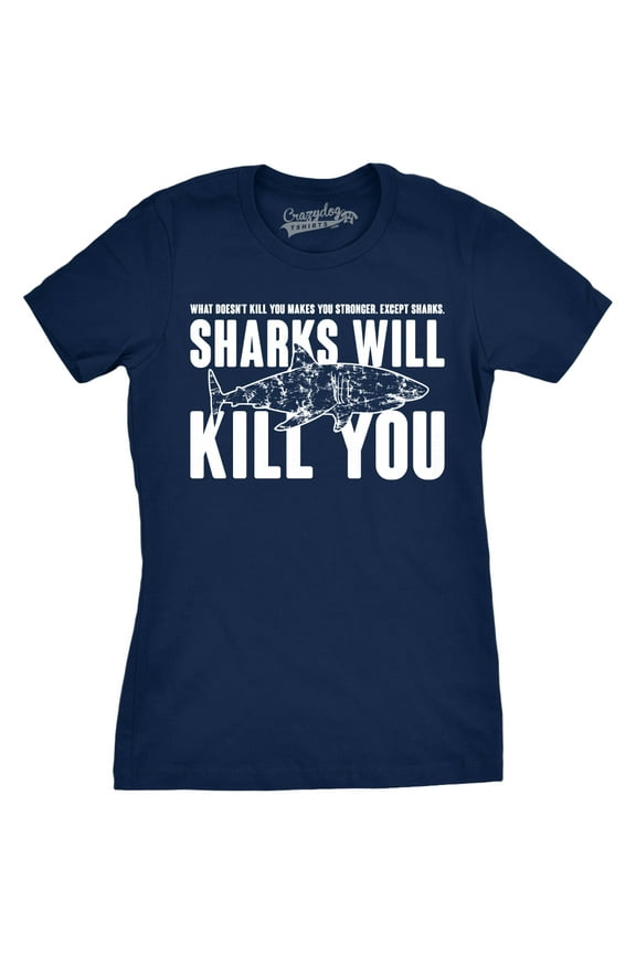 Womens Sharks Will Kill You Funny Shark T shirt Sarcasm Novelty Offensive Shirts Womens Graphic Tees
