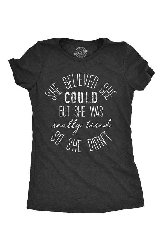Womens She Believed She Could But She Was Really Tired Sarcastic T Shirt Womens Graphic Tees