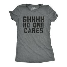Shhhh No One Cares T-Shirts Funny Tee Shirt Saying Shhhh No One Cares T-Shirts Funny Tee Shirt Saying