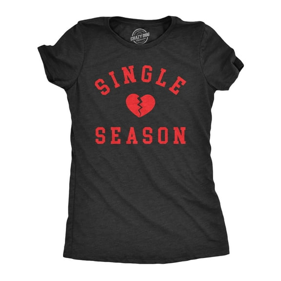 Womens Single Season T Shirt Funny Valentines Day Lonely Broken Heart Joke Tee for Ladies Womens Graphic Tees