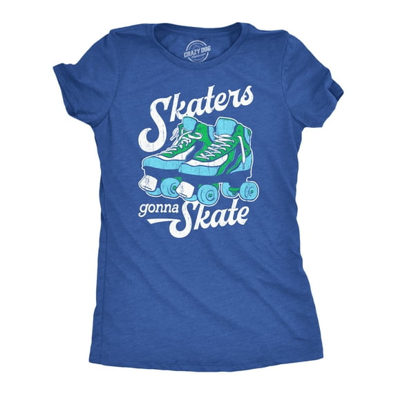 Womens Skaters Gonna Skate T Shirt Funny Sarcastic Roller Skates Graphic Novelty Tee for Ladies Womens Graphic Tees