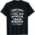 thumbnail image 1 of Womens Sometimes I Feel Old But Then I Realize My Sister Is Older Long Sleeve T-Shirt Black Large, 1 of 5