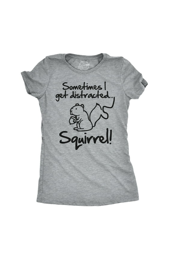 Womens Sometimes I Get Distracted Squirrel T Shirt Funny Animal Novelty Shirt Womens Graphic Tees