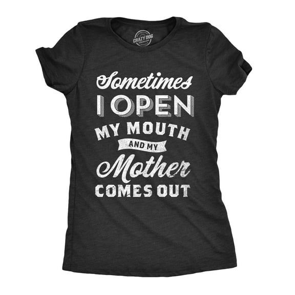 Womens Sometimes I Open My Mouth and My Mother Comes Out T Shirt Funny Daughter Tee Womens Graphic Tees