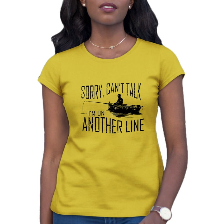 Womens Sorry Can't Talk I'm On Another Line Fishing T-Shirt 