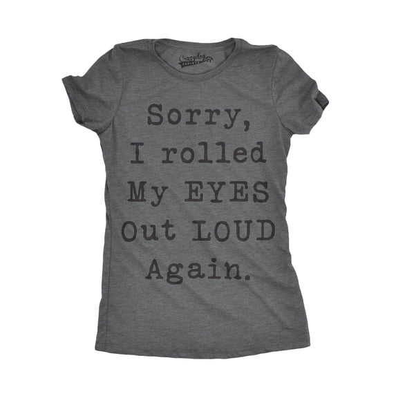 Womens Sorry Rolled My Eyes Out Loud Funny Sassy Sayings Cute Graphic T shirt Womens Graphic Tees
