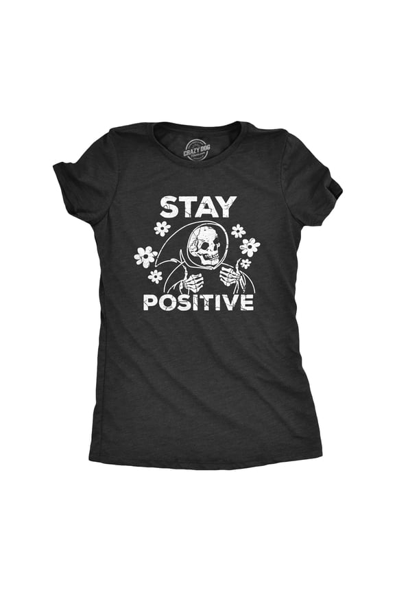 Womens Stay Positive T Shirt Funny Optimistic Grim Reaper Joke Tee for Ladies Womens Graphic Tees
